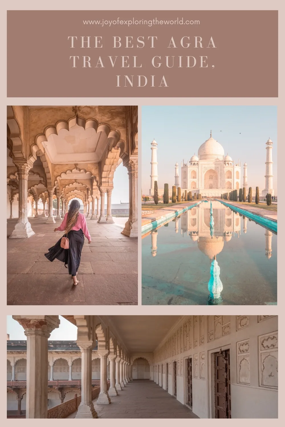 Collage showing a woman walking under ornate arches, the Taj Mahal reflected in its pool at sunrise, and a long pillared corridor in Agra, India.